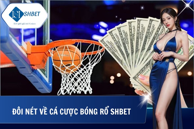 Cá cược bóng rổ SHBet – Sân Chơi Uy Tín, Hấp Dẫn Hàng Đầu Hiện Nay Tổng quan về cá cược bóng rổ