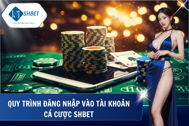 Đăng Ký Đăng Nhập SHBet Nhanh Chóng Trong Vài Phút Chi tiết cách đăng nhập vào tài khoản tại SHBet