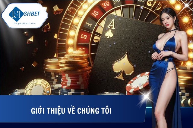 Về Chúng Tôi SHBet – Lời Khẳng Định Thương Hiệu Chất Lượng Giới thiệu nhà cái với những định hướng đầy tiềm năng