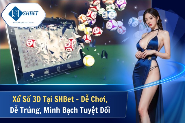 Xổ Số 3D Tại SHBet – Dễ Chơi, Dễ Trúng, Minh Bạch Tuyệt Đối Xổ Số 3D