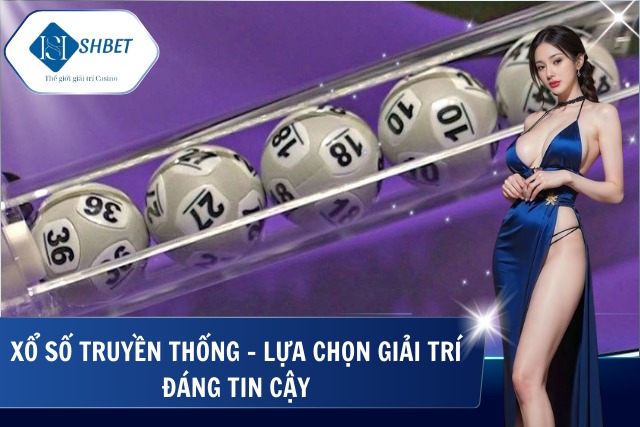 Xổ Số Truyền Thống SHBet – Trải Nghiệm May Mắn Đậm Chất Việt Chơi xổ số dễ dàng chỉ có tại SHBet