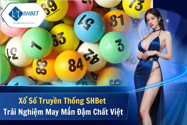 Xổ Số Truyền Thống SHBet – Trải Nghiệm May Mắn Đậm Chất Việt Xổ Số Truyền Thống